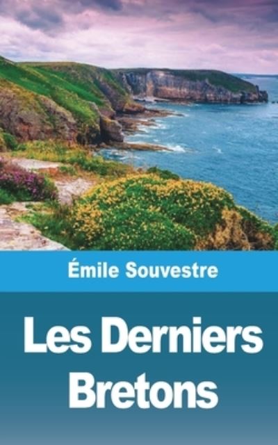 Les Derniers Bretons - Emile Souvestre - Books - Blurb - 9781006743757 - July 12, 2021