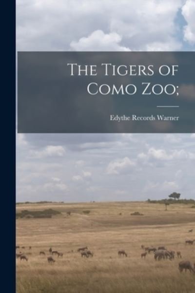 Cover for Edythe Records Warner · The Tigers of Como Zoo; (Paperback Book) (2021)