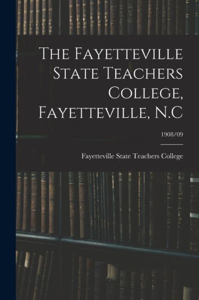 Cover for Fayetteville State Teachers College · The Fayetteville State Teachers College, Fayetteville, N.C; 1908/09 (Taschenbuch) (2021)