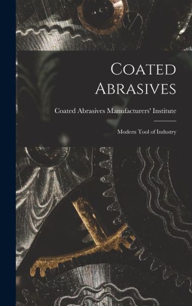 Cover for Coated Abrasives Manufacturers' Insti · Coated Abrasives (Hardcover Book) (2021)