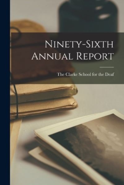 Cover for The Clarke School for the Deaf · Ninety-Sixth Annual Report (Paperback Book) (2021)