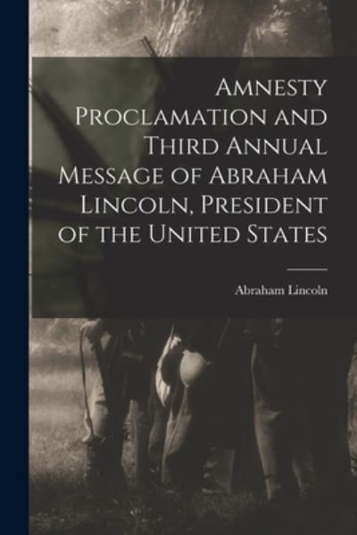 Cover for Abraham 1809-1865 Lincoln · Amnesty Proclamation and Third Annual Message of Abraham Lincoln, President of the United States (Pocketbok) (2021)