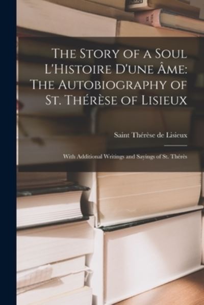 Cover for Saint Thérèse de Lisieux · Story of a Soul l'Histoire D'une Âme : The Autobiography of St. Thérèse of Lisieux (Bog) (2022)