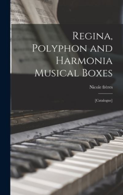 Cover for Nicole ères · Regina, Polyphon and Harmonia Musical Boxes; [catalogue] (Book) (2022)