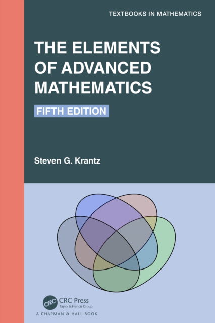 Cover for Krantz, Steven G. (Washington University, St. Louis, Missouri, USA) · The Elements of Advanced Mathematics - Textbooks in Mathematics (Hardcover Book) (2022)