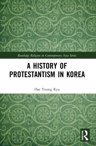 Cover for Dae Young Ryu · A History of Protestantism in Korea - Routledge Religion in Contemporary Asia Series (Paperback Book) (2023)