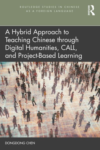 Cover for Dongdong Chen · A Hybrid Approach to Teaching Chinese through Digital Humanities, CALL, and Project-Based Learning - Routledge Studies in Chinese as a Foreign Language (Paperback Book) (2024)