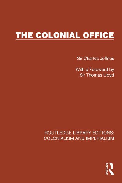 Cover for Sir Charles Jeffries · The Colonial Office - Routledge Library Editions: Colonialism and Imperialism (Hardcover Book) (2023)