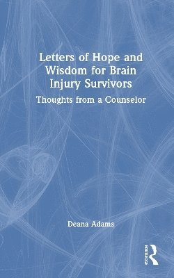 Cover for Adams, Deana (Executive Director, Hope Behavioral Health) · Letters of Hope and Wisdom for Brain Injury Survivors: Thoughts from a Counselor (Innbunden bok) (2025)