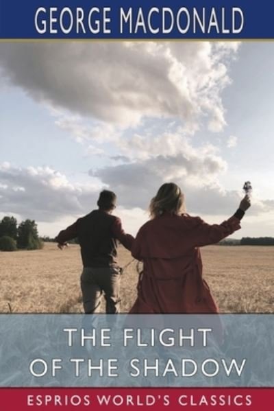 The Flight of the Shadow (Esprios Classics) - George Macdonald - Livros - Blurb - 9781034715757 - 20 de março de 2024
