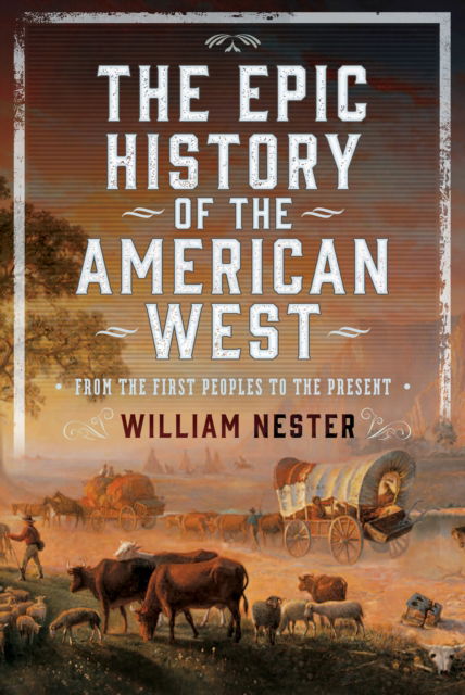 Cover for William Nester · The Epic History of the American West: From the First Peoples to the Present (Hardcover Book) (2025)