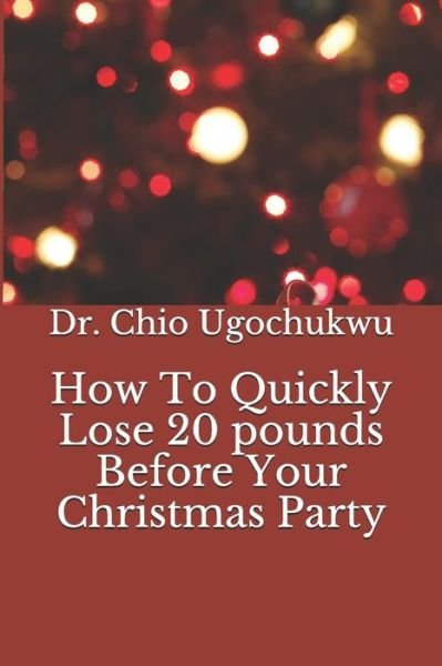 Cover for Ugochukwu · How To Quickly Lose 20 pounds Before Your Christmas Party (Taschenbuch) (2019)