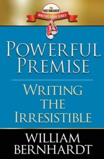 Cover for William Bernhardt · Powerful Premise: Writing the Irresistible - The Red Sneaker Writers Book (Pocketbok) (2020)