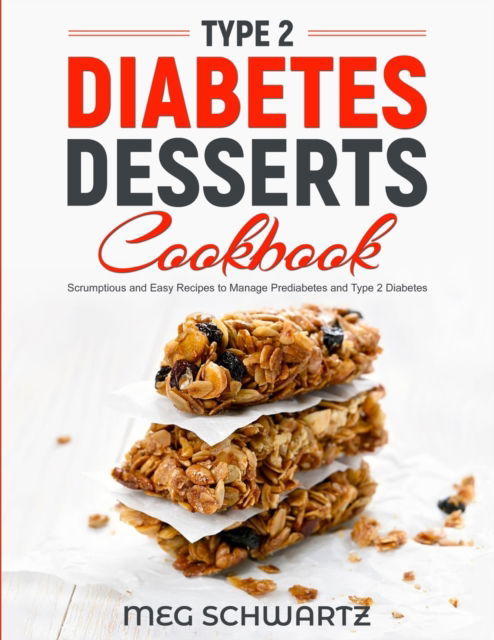 Cover for Meg Schwartz · Type 2 Diabetes Dessert Cookbook: Scrumptious and Easy Recipes to Manage Prediabetes and Type 2 Diabetes (Paperback Book) (2023)