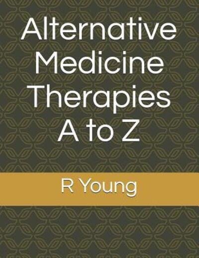 Cover for R Young · Alternative Medicine Therapies A to Z (Taschenbuch) (2019)