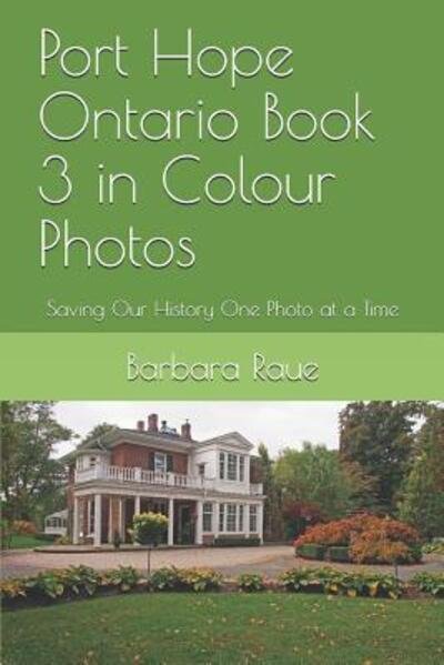 Cover for Barbara Raue · Port Hope Ontario Book 3 in Colour Photos (Paperback Bog) (2019)