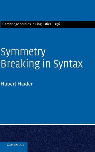 Cover for Haider, Hubert (Universitat Salzburg) · Symmetry Breaking in Syntax - Cambridge Studies in Linguistics (Hardcover Book) (2012)