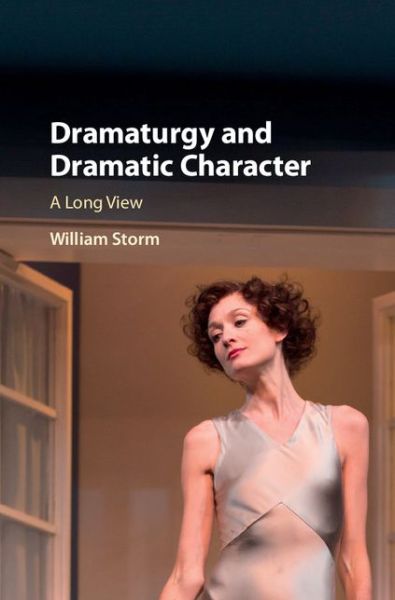 Cover for Storm, William (University of New Mexico) · Dramaturgy and Dramatic Character: A Long View (Hardcover Book) (2016)