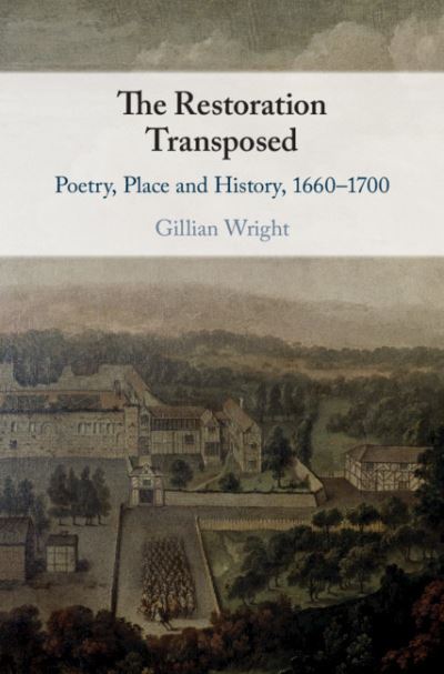 Cover for Wright, Gillian (University of Birmingham) · The Restoration Transposed: Poetry, Place and History, 1660–1700 (Paperback Book) (2021)