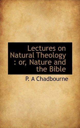 Lectures on Natural Theology: Or, Nature and the Bible - P a Chadbourne - Kirjat - BiblioLife - 9781115854757 - lauantai 10. lokakuuta 2009