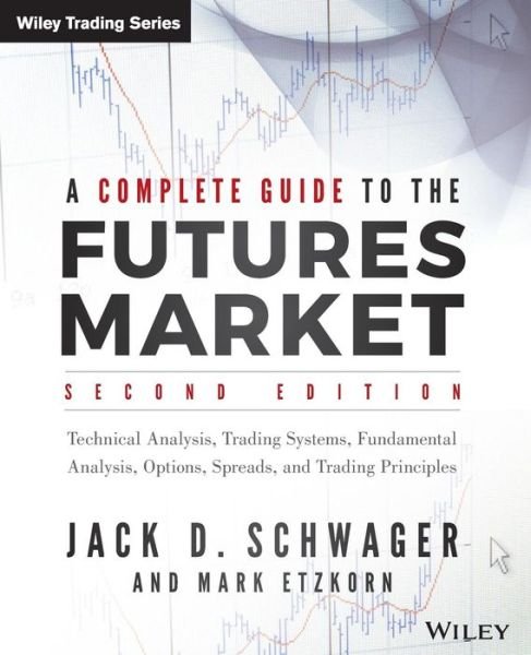 Cover for Jack D. Schwager · A Complete Guide to the Futures Market: Technical Analysis, Trading Systems, Fundamental Analysis, Options, Spreads, and Trading Principles - Wiley Trading (Taschenbuch) (2017)