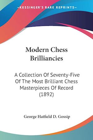 Cover for George Hatfield D Gossip · Modern Chess Brilliancies (Paperback Book) (2009)