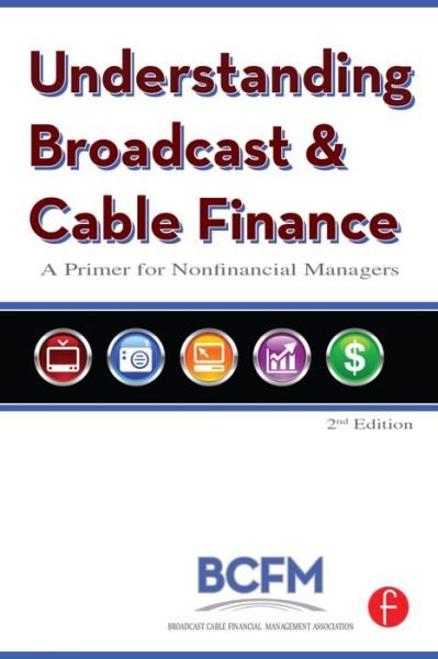 Cover for Broadcast Cable Financial Mana · Understanding Broadcast and Cable Finance: A Primer for the Nonfinancial Managers (Hardcover Book) (2016)