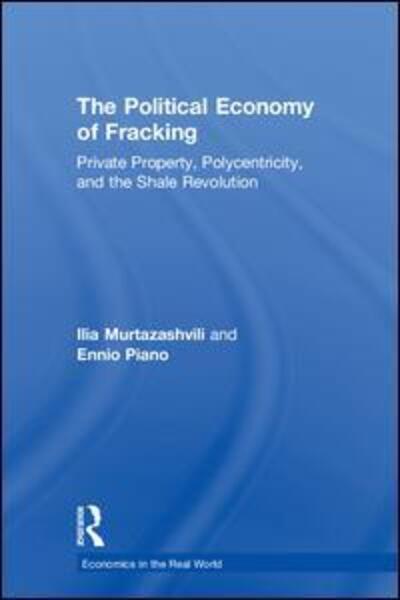 Cover for Ilia Murtazashvili · The Political Economy of Fracking: Private Property, Polycentricity, and the Shale Revolution - Economics in the Real World (Hardcover Book) (2018)