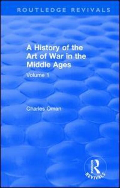 Cover for Charles Oman · Routledge Revivals: A History of the Art of War in the Middle Ages (1978): Volume One 378-1278 - Routledge Revivals (Paperback Book) (2019)