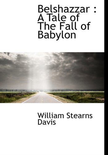 Cover for William Stearns Davis · Belshazzar: a Tale of the Fall of Babylon (Hardcover Book) (2010)