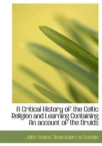 Cover for John Toland · A Critical History of the Celtic Religion and Learning Containing an Account of the Druids (Hardcover Book) (2010)