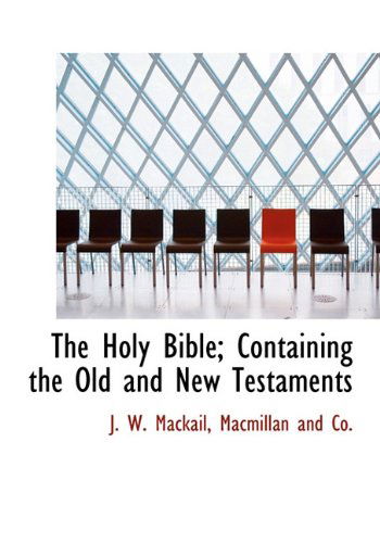 The Holy Bible; Containing the Old and New Testaments - J. W. Mackail - Books - BiblioLife - 9781140418757 - April 6, 2010