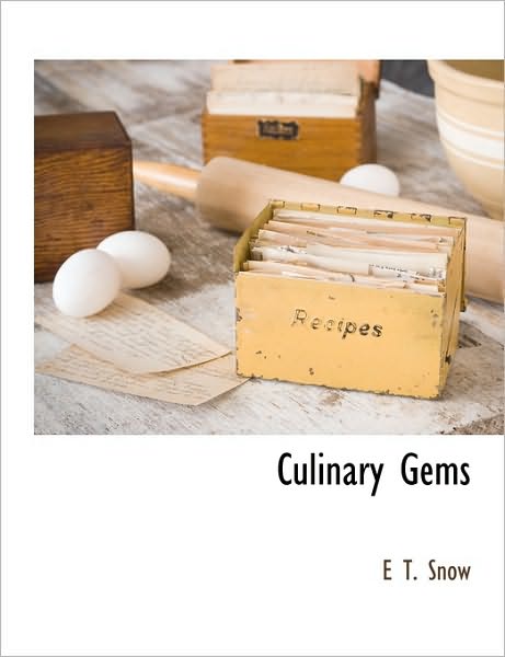 Culinary Gems - E T. Snow - Livros - BCR (Bibliographical Center for Research - 9781140661757 - 25 de abril de 2010