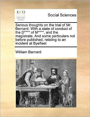 Cover for William Barnard · Serious Thoughts on the Trial of Mr. Barnard. with a State of Conduct of the D**** of M****, and the Magistrate. and Some Particulars Not Before Publi (Paperback Book) (2010)