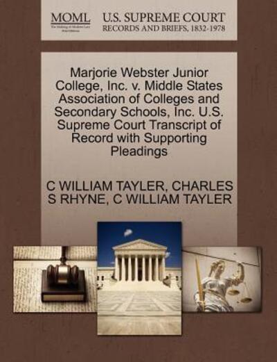 Cover for C William Tayler · Marjorie Webster Junior College, Inc. V. Middle States Association of Colleges and Secondary Schools, Inc. U.s. Supreme Court Transcript of Record Wit (Paperback Book) (2011)