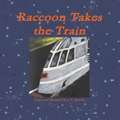 J. E. Demick · Raccoon Takes the Train (Book) (2013)