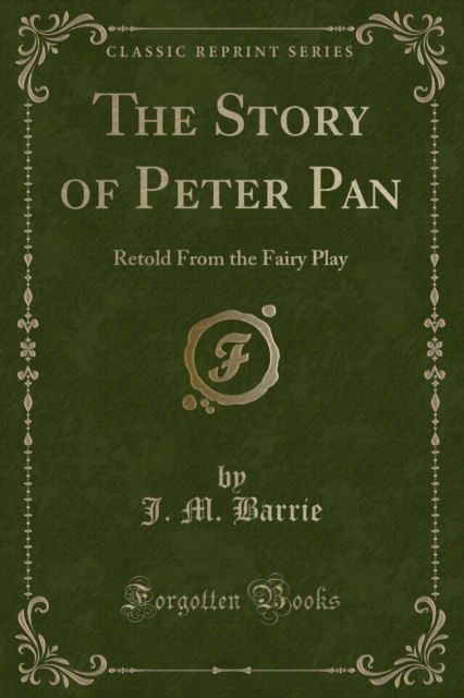 Cover for J.M. Barrie · The Story of Peter Pan: Retold From the Fairy Play (Classic Reprint) (Pocketbok) (2018)