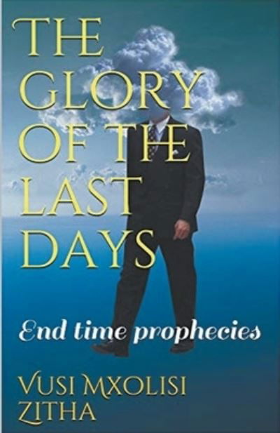 Cover for Vusi Mxolisi Zitha · The Glory of the Last Days (Pocketbok) (2020)