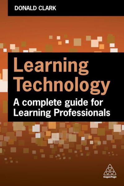 Learning Technology: A Complete Guide for Learning Professionals - Donald Clark - Books - Kogan Page Ltd - 9781398608757 - January 3, 2023