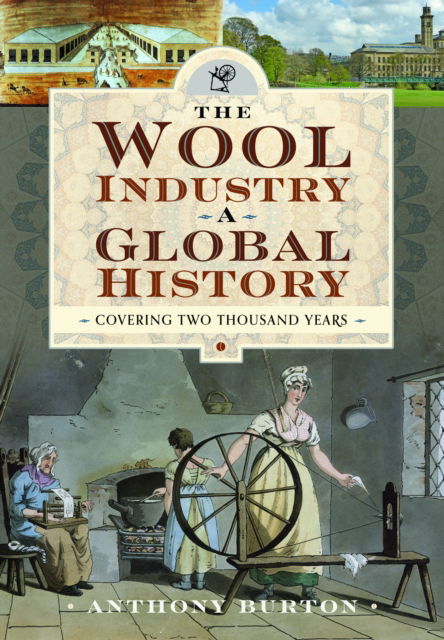 Cover for Anthony Burton · The Wool Industry a Global History: Covering Two Thousand Years (Gebundenes Buch) (2024)