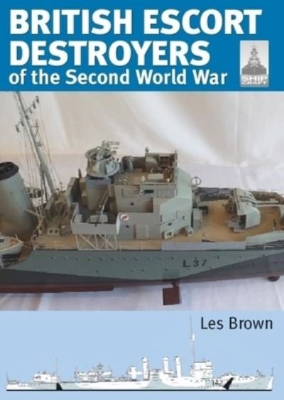 Cover for Les Brown · Shipcraft 28: British Escort Destroyers: of the Second World War (Paperback Book) (2022)