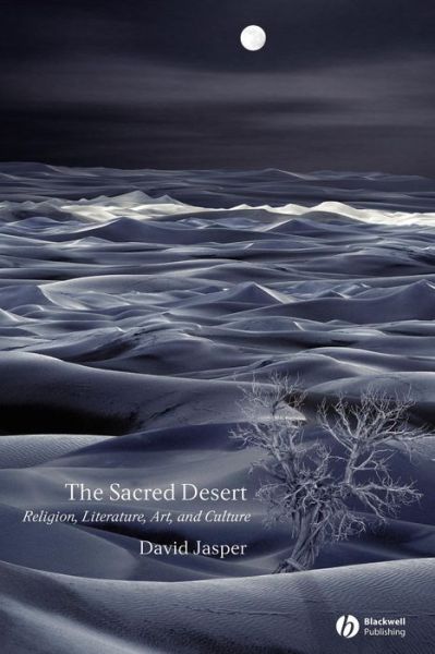 The Sacred Desert: Religion, Literature, Art and Culture - David Jasper - Kirjat - John Wiley and Sons Ltd - 9781405119757 - perjantai 18. kesäkuuta 2004