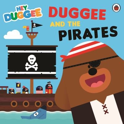Cover for Hey Duggee · Hey Duggee: Duggee and the Pirates - Hey Duggee (Paperback Book) (2023)
