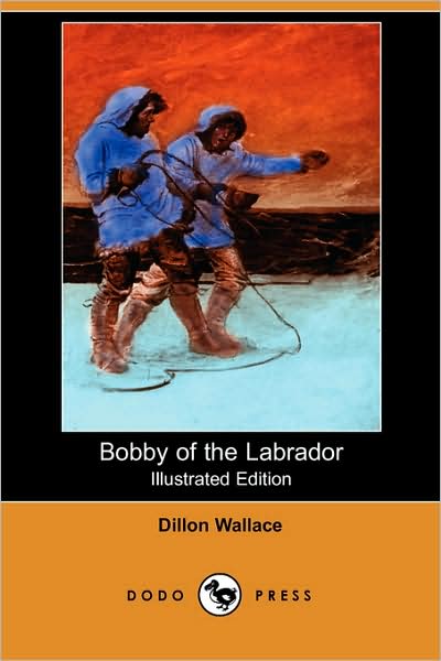 Cover for Dillon Wallace · Bobby of the Labrador (Illustrated Edition) (Dodo Press) (Paperback Book) [Illustrated edition] (2007)