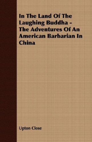 Cover for Upton Close · In the Land of the Laughing Buddha - the Adventures of an American Barbarian in China (Paperback Book) (2007)