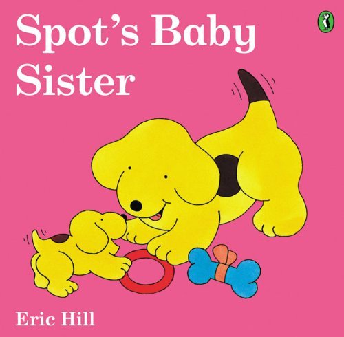 Cover for Eric Hill · Spot's Baby Sister (Turtleback School &amp; Library Binding Edition) (Spot (Prebound)) (Innbunden bok) (2004)