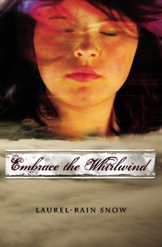 Cover for Laurel-rain Snow · Embrace the Whirlwind (Paperback Book) (2007)