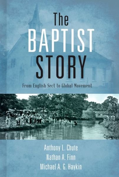 Cover for Dr. Anthony L. Chute · The Baptist Story: From English Sect to Global Movement (Inbunden Bok) (2015)