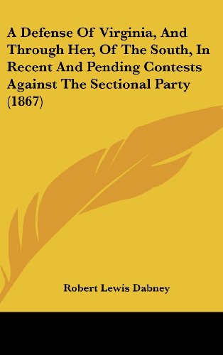 Cover for Robert Lewis Dabney · A Defense of Virginia, and Through Her, of the South, in Recent and Pending Contests Against the Sectional Party (1867) (Hardcover Book) (2008)