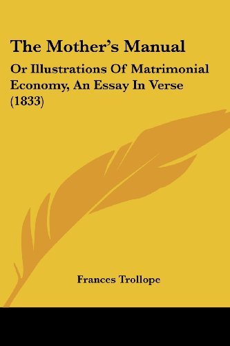 Cover for Frances Trollope · The Mother's Manual: or Illustrations of Matrimonial Economy, an Essay in Verse (1833) (Taschenbuch) (2008)